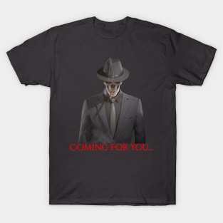 Coming For you T-Shirt